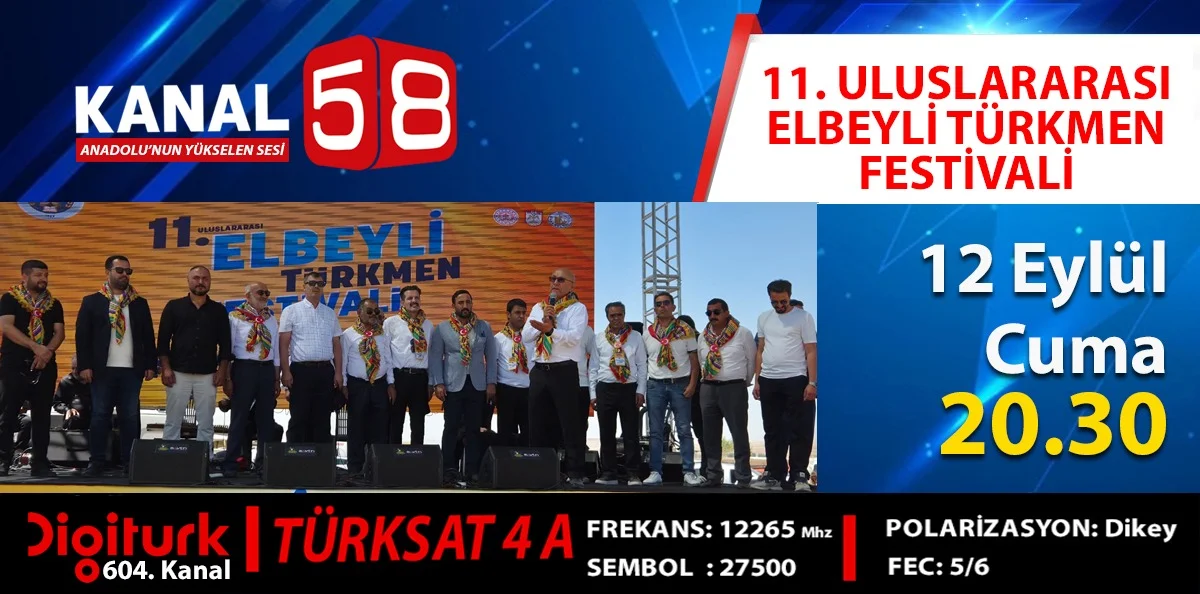 11. ULUSLARARASI ELBEYLİ TÜRKMEN FESTİVALİ KANAL58 EKRANINDA